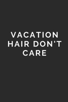 VACATION HAIR DON'T CARE: Lined Journal Notebook With Quote Cover, 6x9, Soft Cover, Matte Finish, Journal To Write In, 120 Page 1673257399 Book Cover