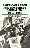 American Labour & Consensus Capitalism 1935-90 0878055371 Book Cover