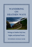 Wandering on Heathen Ways: Writings on Heathen Holy Ones, Wights, and Spiritual Practice B0CVHR2PKH Book Cover