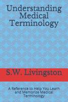 Understanding Medical Terminology: A Reference to Help You Learn and Memorize Medical Terminology 1083105388 Book Cover