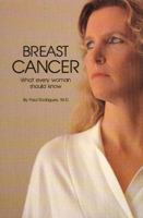 Breast Cancer: What Every Woman Should Know 096221180X Book Cover