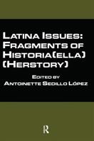 Latina Issues: Fragments of Historia(ella) (Herstory): Fragments of Historia(ella) (Herstory) 0815334060 Book Cover