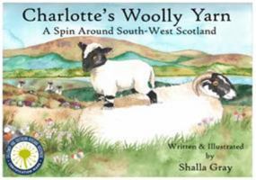 Charlotte's Woolly Yarn: A Spin Around South West Scotland 0957640242 Book Cover