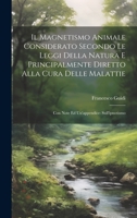 Il Magnetismo Animale Considerato Secondo Le Leggi Della Natura E Principalmente Diretto Alla Cura Delle Malattie: Con Note Ed Un'appendice: Sull'ipnotismo 1020334274 Book Cover