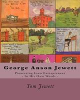 George Anson Jewett: Pioneering Iowa Entrepreneur 1438230494 Book Cover