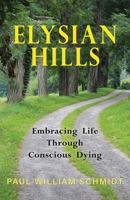 Elysian Hills: Embracing Life Through Conscious Dying 195909940X Book Cover