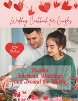 Wedding Cookbook For Couples: 120+ Dishes Used and Party Outdoor in American Weddings and Around the World: Nutrition, Simple Recipes For a Fun Dinner B0CWVK49J3 Book Cover