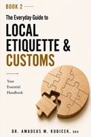 The Everyday Guide to Local Etiquette & Customs: Your Essential Handbook for Understanding Local Etiquette and Customs (The Everyday Guide to Cultural Intelligence (CQ) Series) B0G5MLKYMC Book Cover