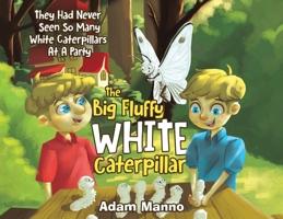 The Big Fluffy White Caterpillar: They Had Never Seen So Many White Caterpillars at a Party 0228882613 Book Cover