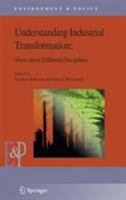 Understanding Industrial Transformation: Views from Different Disciplines 1402037554 Book Cover