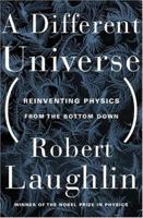 A Different Universe: Reinventing Physics from the Bottom Down 0465038298 Book Cover