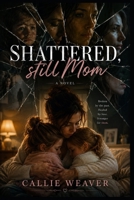 Shattered, Still Mom B0H8KTJBSZ Book Cover