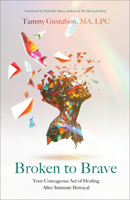Broken to Brave: Your Courageous Act of Healing After Intimate Betrayal 0800746554 Book Cover