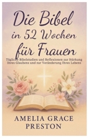 Die Bibel in 52 Wochen für Frauen: Tägliche Bibelstudien und Reflexionen zur Stärkung Ihres Glaubens und zur Veränderung Ihres Lebens B0FVF1G4BW Book Cover