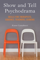 Show and Tell Psychodrama: Skills for Therapists, Coaches, Teachers, Leaders 0615985777 Book Cover