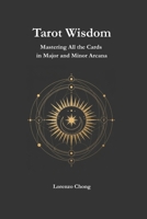 Tarot Wisdom: Mastering All the Cards in Major and Minor Arcana B0FPGLPMV7 Book Cover