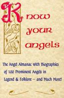 Know Your Angels: The Angel Almanac With Biographies of 100 Prominent Angels in Legend & Folklore-And Much More! 0932945406 Book Cover