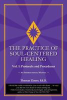 The Practice of Soul-Centered Healing - Vol. I: Protocols and Procedures 0983429421 Book Cover