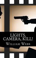 Lights, Camera, Kill!: 15 Celebrity Murder Scandals That Shook Hollywood 1492855103 Book Cover