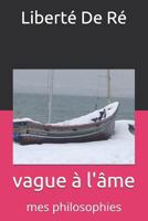 vague à l'âme: mes philosophies (Recueil) 1980832870 Book Cover