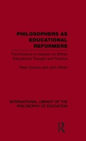 Philosophers as Educational Reformers: The Influence of Idealism on British Educational Thought and Practice 0415564743 Book Cover
