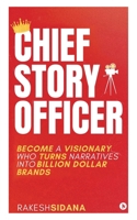 CHIEF STORY OFFICER: Become a visionary who turns narratives into Billion dollar brands B0FTBP8GDD Book Cover