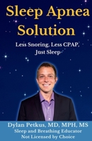 Sleep Apnea Solution: Less Snoring, Less CPAP, Just Sleep 1736058762 Book Cover