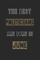 The Best politicians are born in June journal: 6*9 Lined Diary Notebook, Journal or Planner and Gift with 120 pages 1674125283 Book Cover