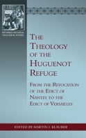 The Theology of the Huguenot Refuge: From the Revocation of the Edict of Nantes to the Edict of Versailles 160178760X Book Cover