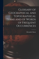 Glossary of Geographical and Topographical Terms and of Words of Frequent Occurrences 1018979204 Book Cover