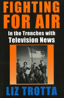 Fighting for Air: In the Trenches With Television News 067167529X Book Cover