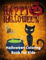 Happy Halloween, Halloween Coloring Book For Kids: Halloween Coloring Book For Toddlers & Kids of Ages 4-8 B08JF8B859 Book Cover