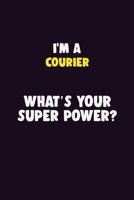 I'M A Courier, What's Your Super Power?: 6X9 120 pages Career Notebook Unlined Writing Journal 1705859534 Book Cover
