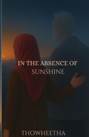 IN THE ABSENCE OF SUNSHINE B0FNDVJFXP Book Cover