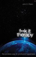 F**K It Therapy: The Profane Way to Profound Happiness 140194079X Book Cover