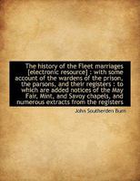 The History of the Fleet Marriages [electronic Resource]: With Some Account of the Wardens of the P 0530443945 Book Cover