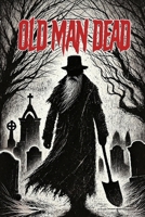 Old Man Dead B0DYL5KHGS Book Cover