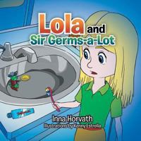 Lola and Sir Germs-A-Lot 1483679497 Book Cover