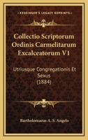 Collectio Scriptorum Ordinis Carmelitarum Excalceatorum V1: Utriusque Congregationis Et Sexus (1884) 1168124662 Book Cover