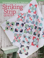 Striking Strip Quilts: 16 Amazing Patterns for 2 1/2"-Strip Lovers 1604687339 Book Cover
