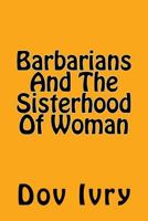Barbarians And The Sisterhood Of Woman 1518739881 Book Cover