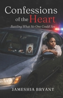 Confessions of the Heart: Battling What No One Could See 1685980449 Book Cover