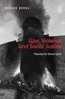 War, Violence and Social Justice: Theories for Social Work 1472449819 Book Cover