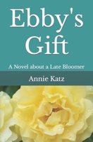 Ebby's Gift: A Novel about a Late Bloomer 1983273546 Book Cover