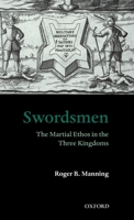 Swordsmen: The Martial Ethos in the Three Kingdoms 0199261210 Book Cover