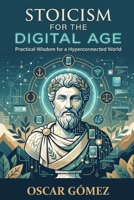 Stoicism for the Digital Age B0H45NWVPY Book Cover