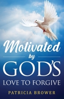 Motivated by God's Love to Forgive 1944348786 Book Cover