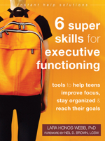 Six Super Skills for Executive Functioning: Tools to Help Teens Improve Focus, Stay Organized, and Reach Their Goals 1684035333 Book Cover