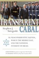 The Transparent Cabal: The Neoconservative Agenda, War in the Middle East, and the National Interest of Israel 1932528172 Book Cover