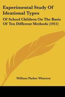 Experimental Study Of Ideational Types: Of School Children On The Basis Of Ten Different Methods (1911) 0526224398 Book Cover